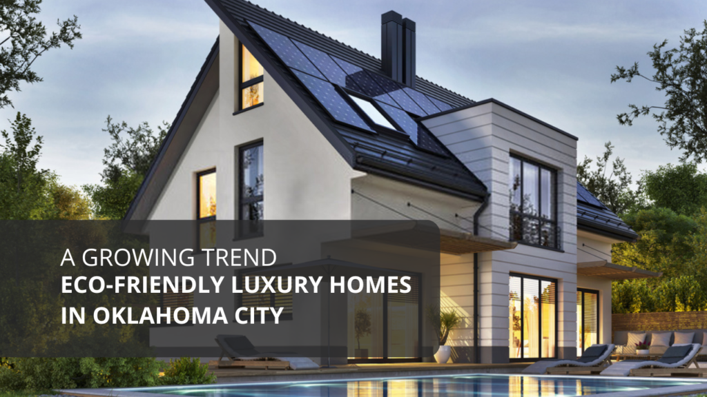 Eco-Friendly Luxury Homes in Oklahoma City