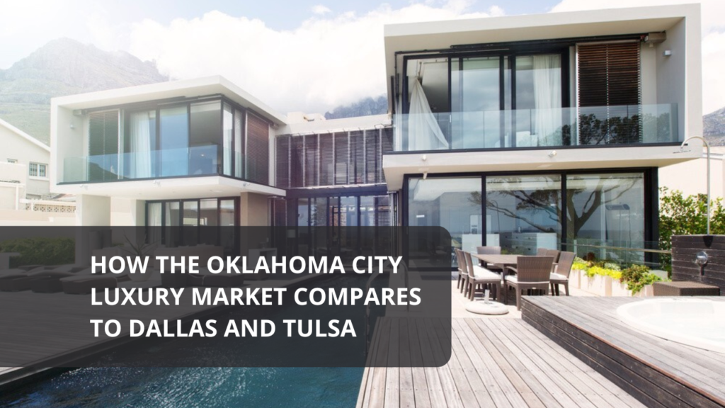 How the Oklahoma City Luxury Market Compares to Dallas and Tulsa