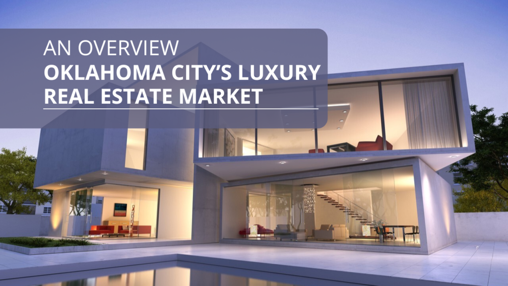 Oklahoma City’s Luxury Real Estate Market: An Overview