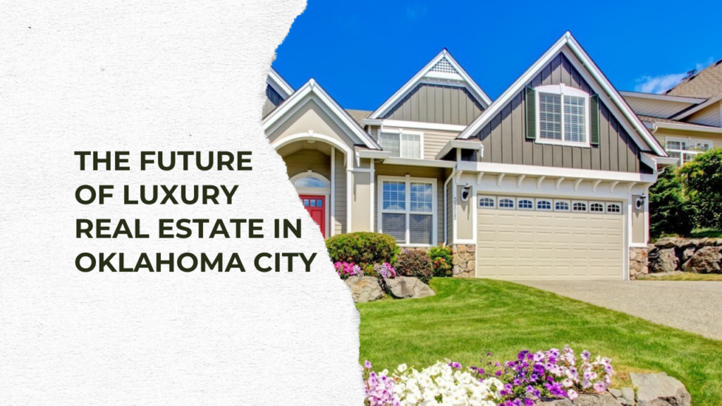 The Future of Luxury Real Estate in Oklahoma City