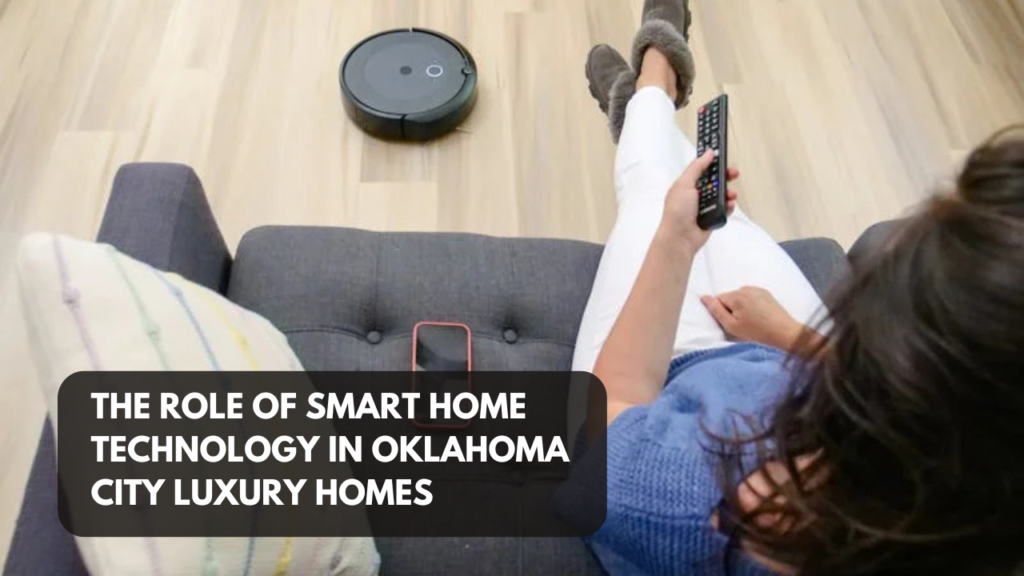 The Role of Smart Home Technology in Oklahoma City Luxury Homes