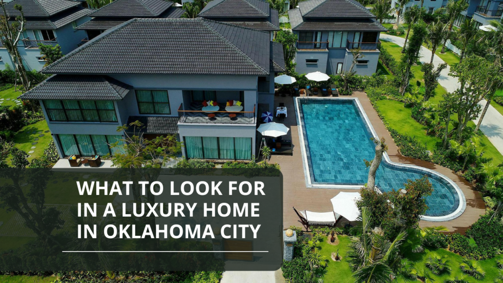 What-to-Look-for-in-a-Luxury-Home-in-Oklahoma-City