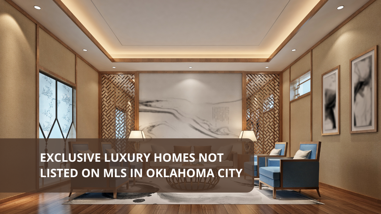 Exclusive Luxury Homes Not Listed on MLS in Oklahoma City