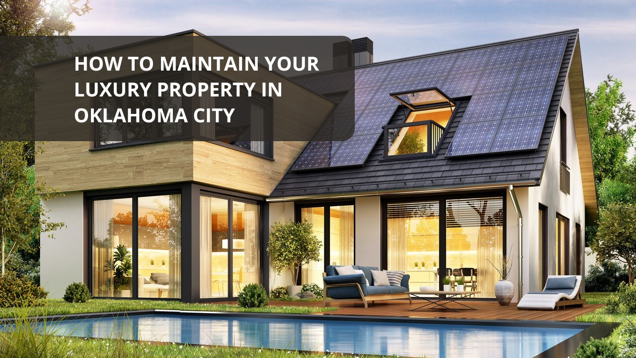 How to Maintain Your Luxury Property in Oklahoma City