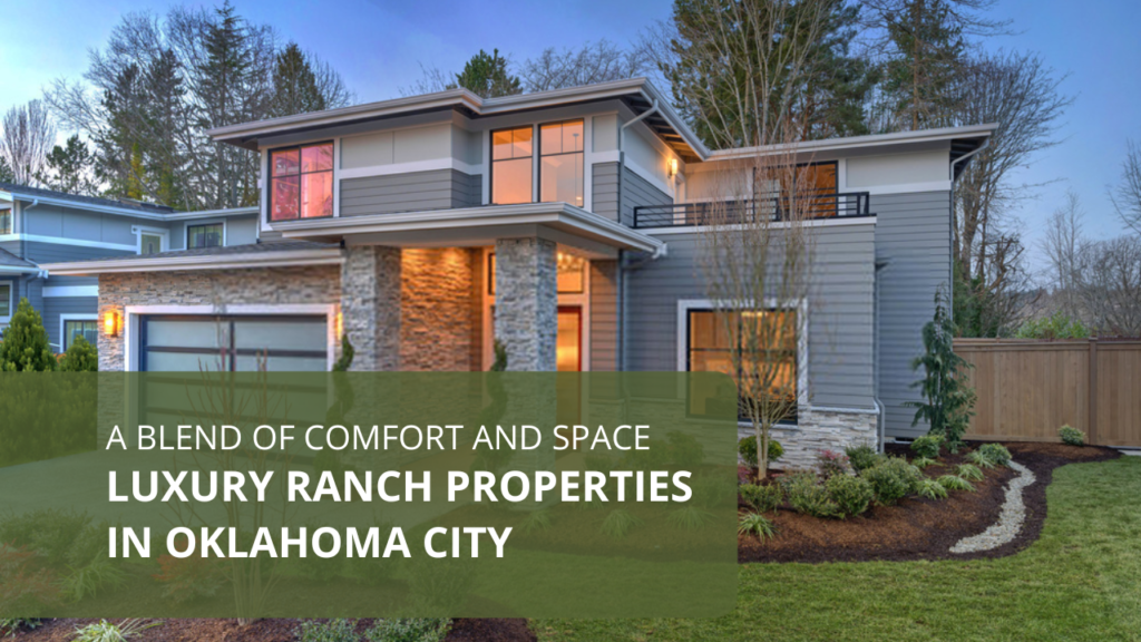 Luxury Ranch Properties in Oklahoma City: A Blend of Comfort and Space