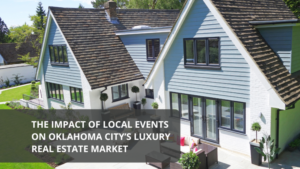 The Impact of Local Events on Oklahoma City’s Luxury Real Estate Market