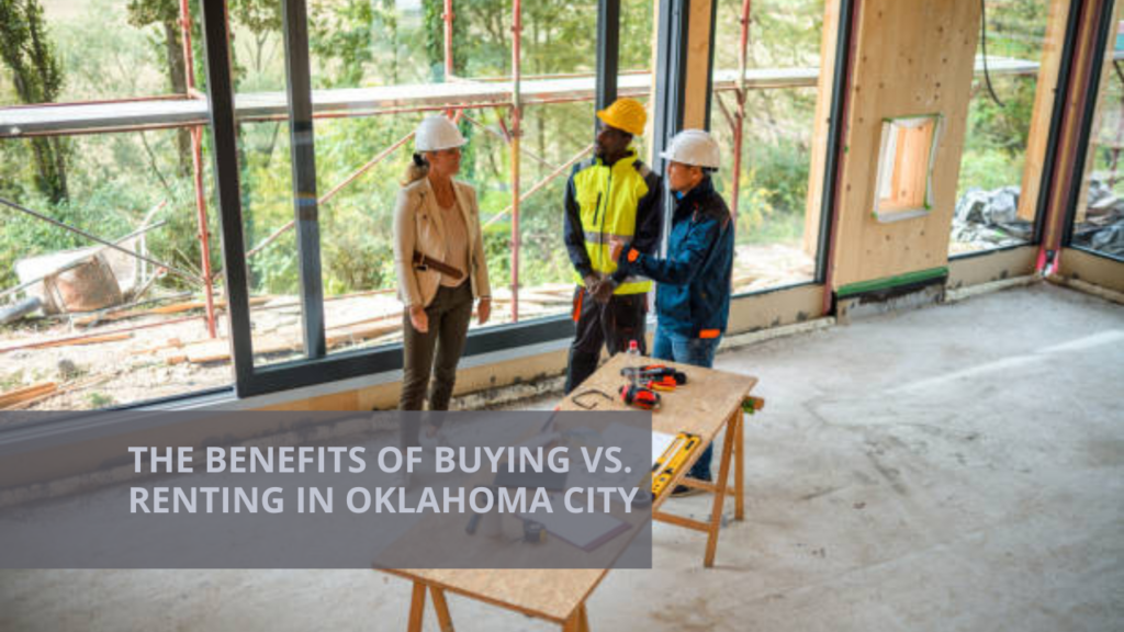 The Benefits of Buying vs. Renting in Oklahoma City