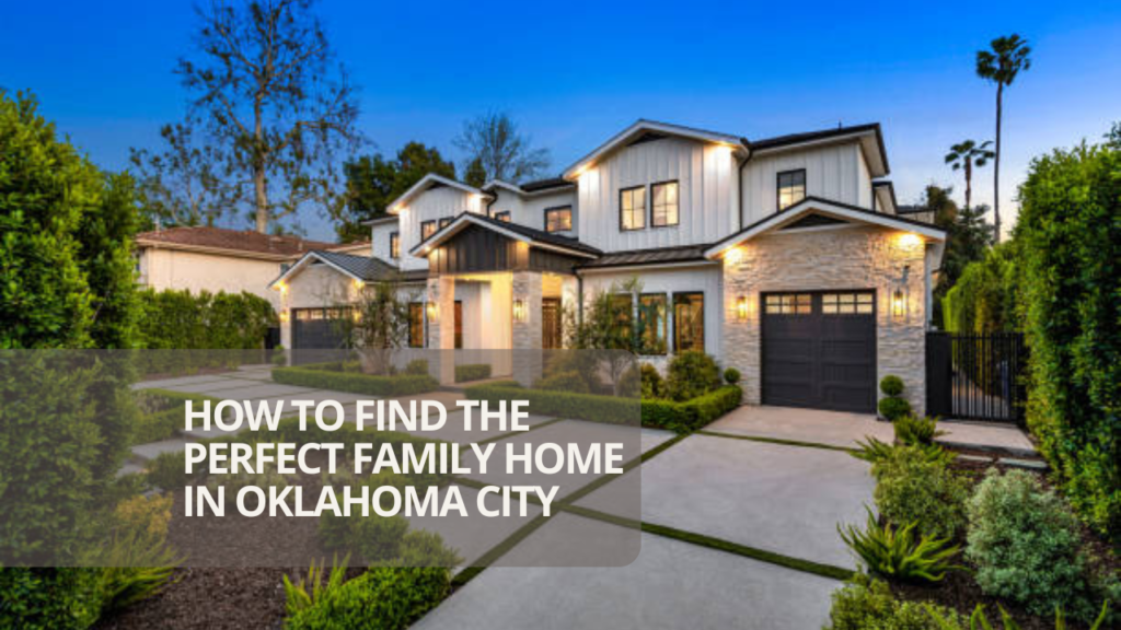 How to Find the Perfect Family Home in Oklahoma City