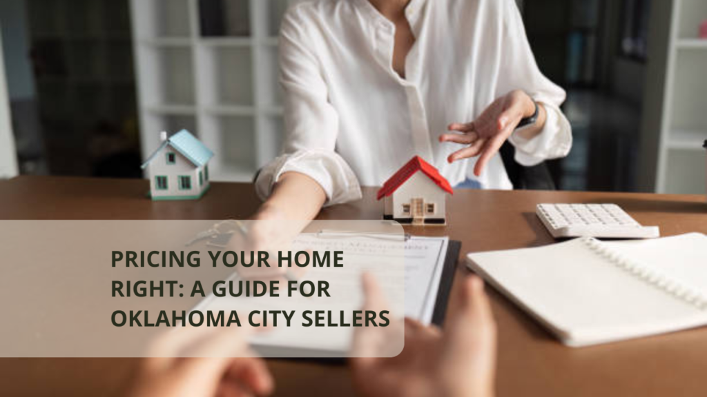 Pricing Your Home Right: A Guide for Oklahoma City Sellers