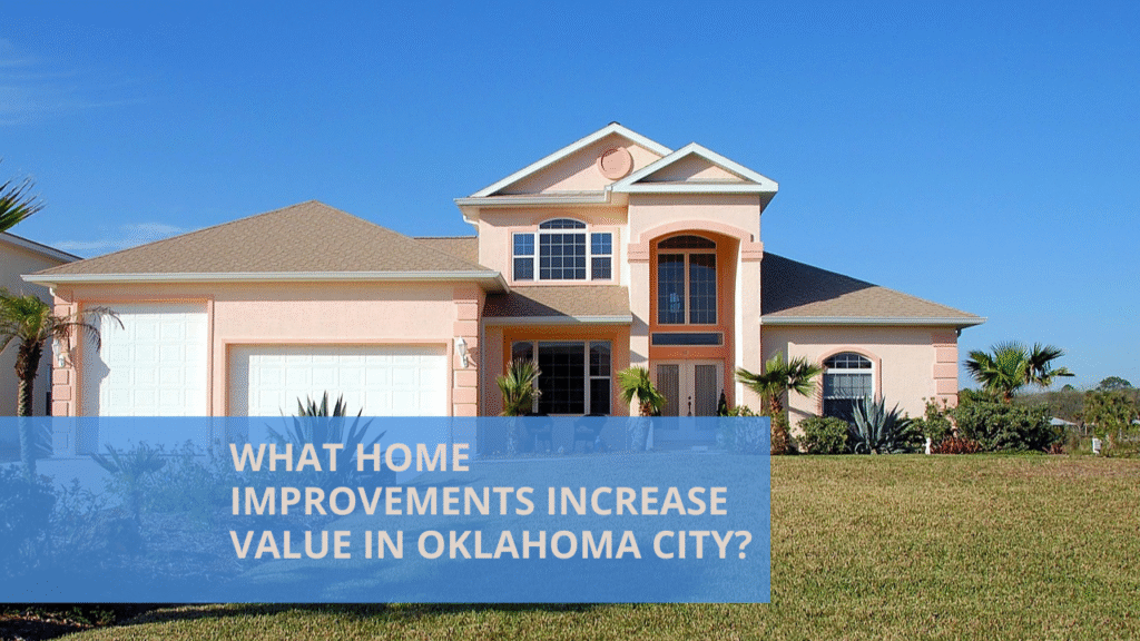 What Home Improvements Increase Value in Oklahoma City?