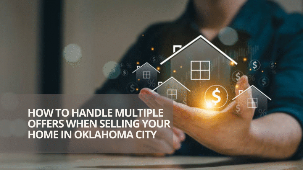 How to Handle Multiple Offers When Selling Your Home in Oklahoma City