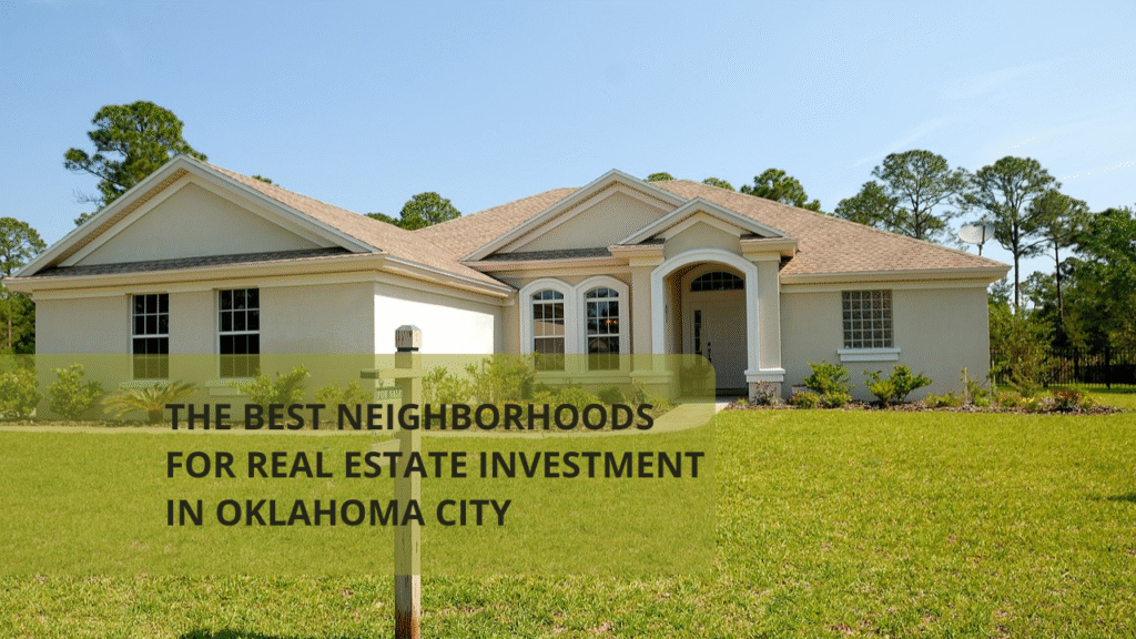 The Best Neighborhoods for Real Estate Investment in Oklahoma City