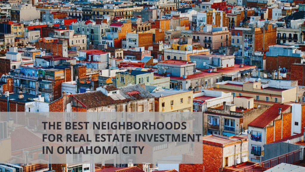 The Best Neighborhoods for Real Estate Investment in Oklahoma City