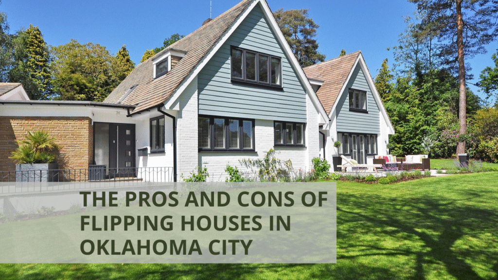The Pros and Cons of Flipping Houses in Oklahoma City