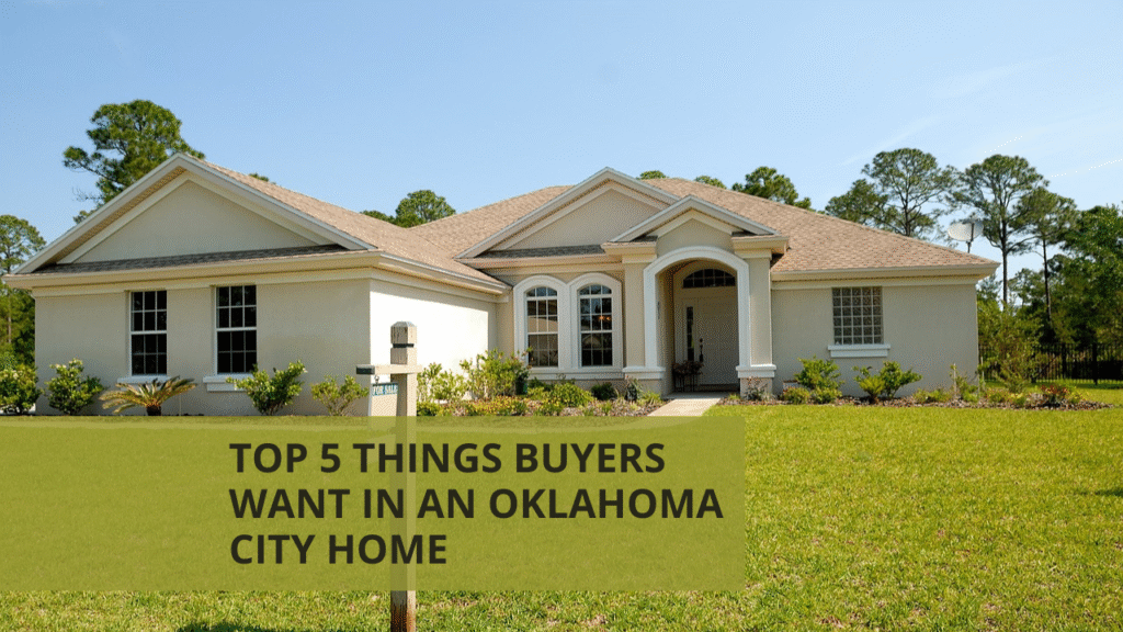 Top 5 Things Buyers Want in an Oklahoma City Home