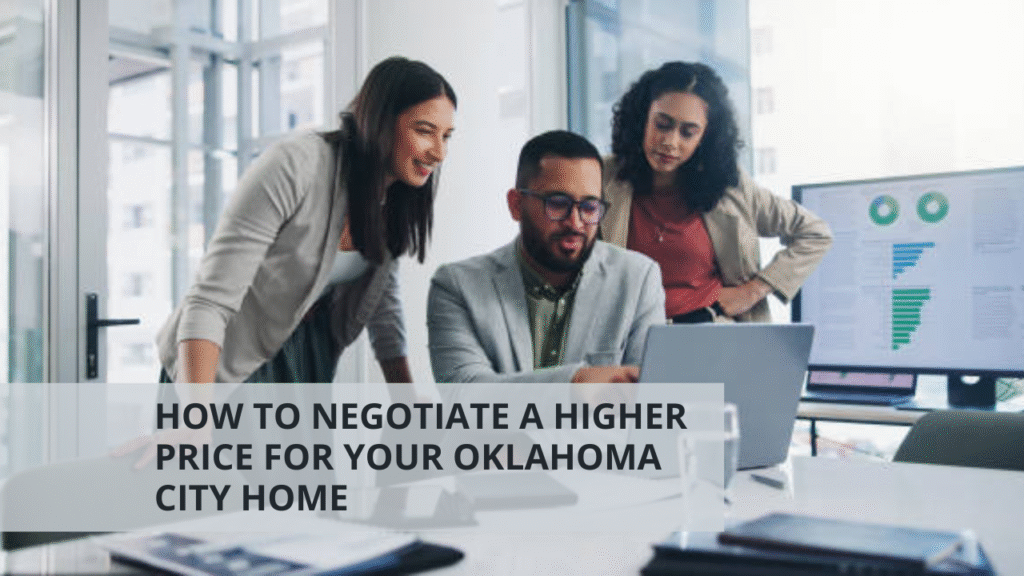 How to Negotiate a Higher Price for Your Oklahoma City Home*
