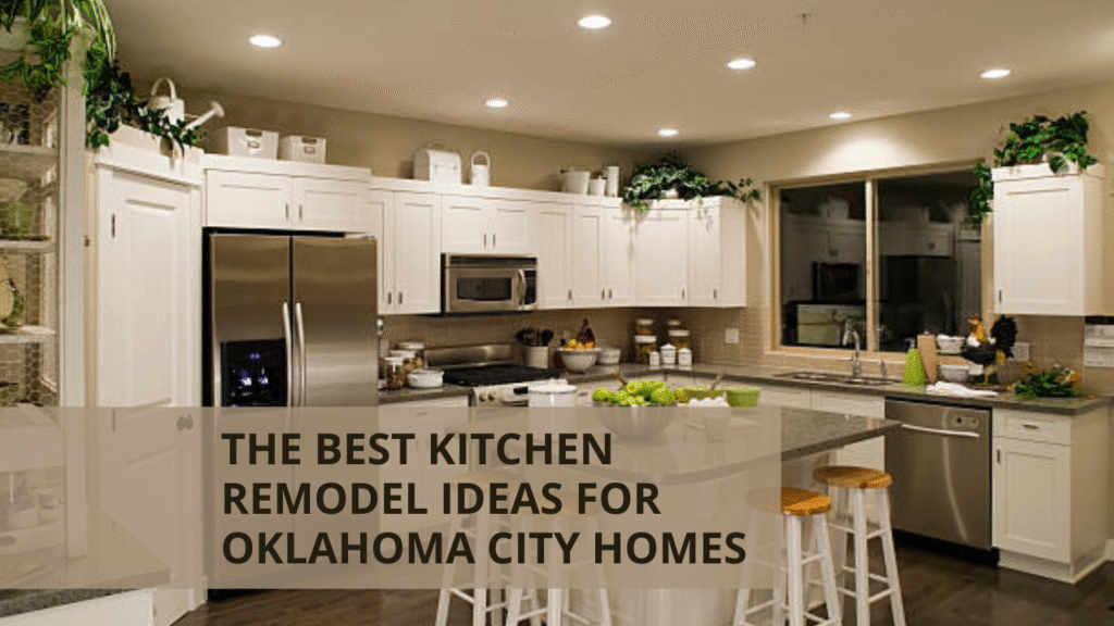 The Best Kitchen Remodel Ideas for Oklahoma City Homes