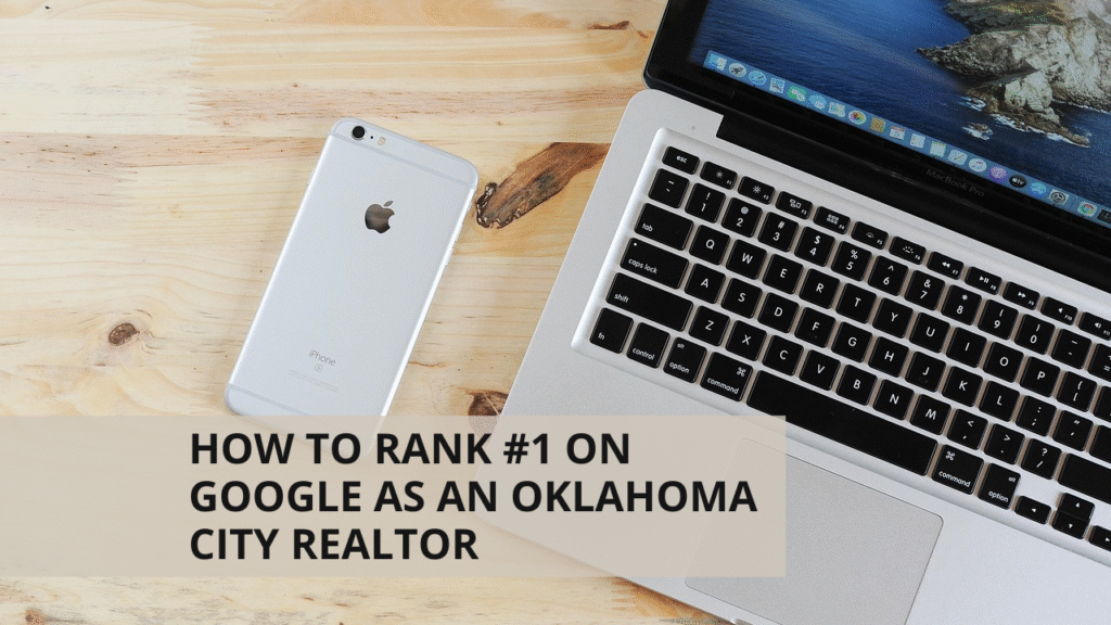How to Rank #1 on Google as an Oklahoma City Realtor