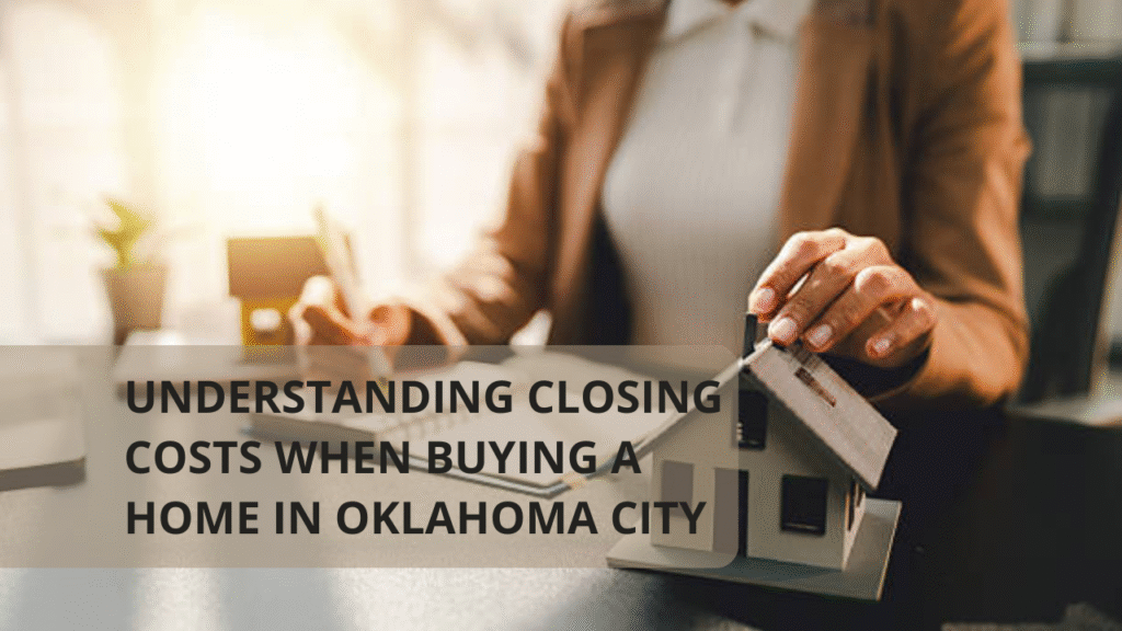 Understanding Closing Costs When Buying a Home in Oklahoma City