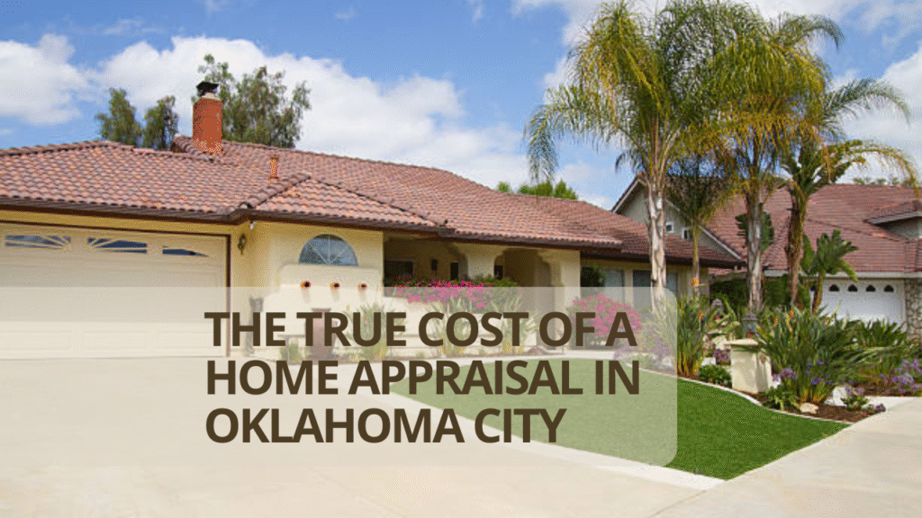 The True Cost of a Home Appraisal in Oklahoma City