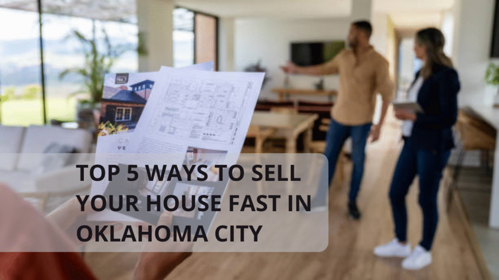 Top 5 Ways to Sell Your House Fast in Oklahoma City
