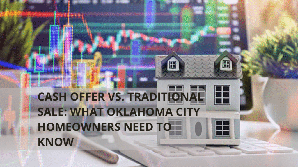 Cash Offer vs. Traditional Sale: What Oklahoma City Homeowners Need to Know