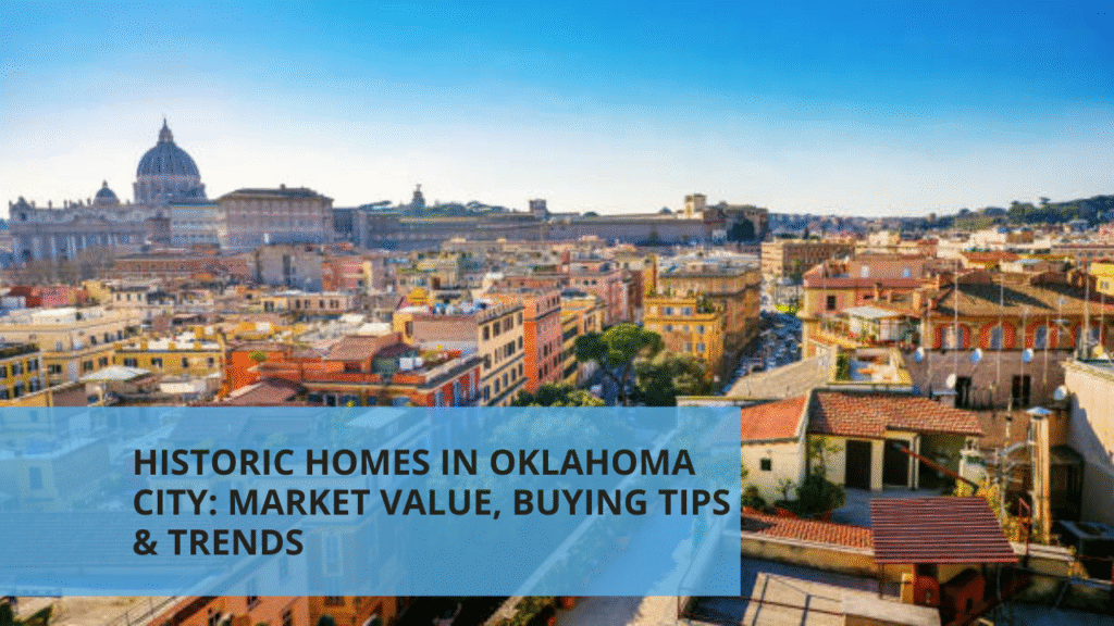 Historic Homes in Oklahoma City: Market Value, Buying Tips & Trends