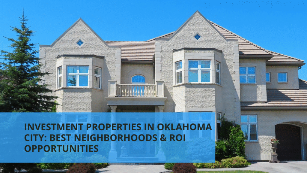 Investment Properties in Oklahoma City: Best Neighborhoods & ROI Opportunities
