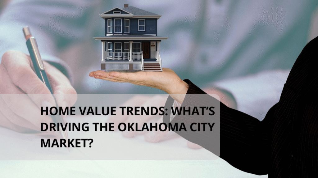 Home Value Trends: What’s Driving the Oklahoma City Market?