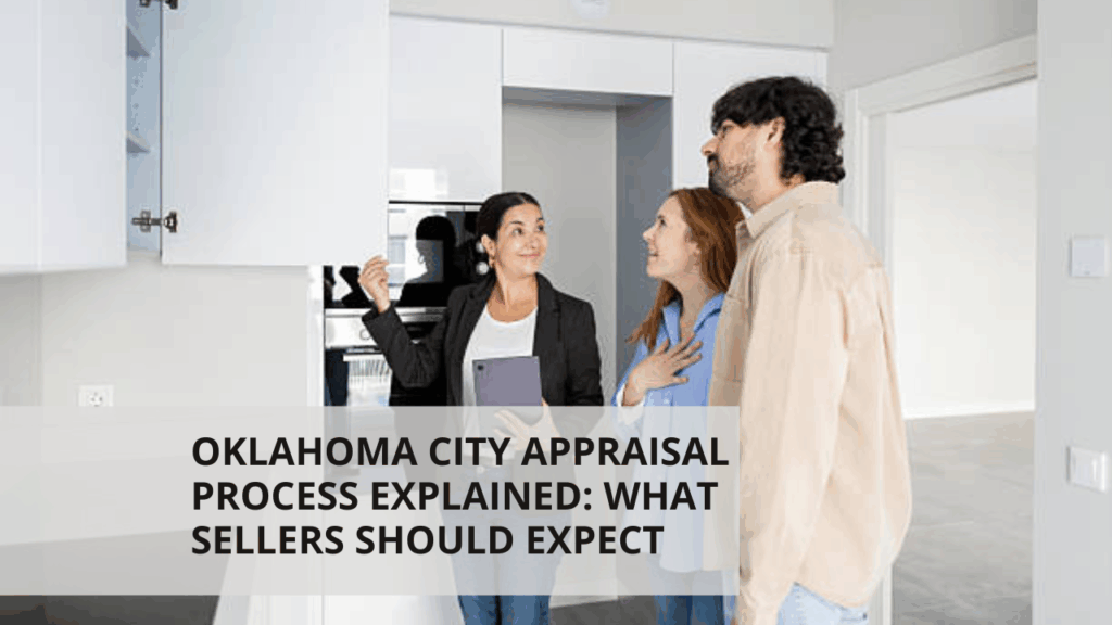 Oklahoma City Appraisal Process Explained: What Sellers Should Expect