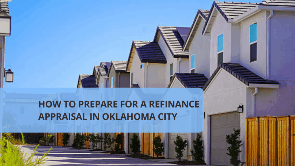 How to Prepare for a Refinance Appraisal in Oklahoma City