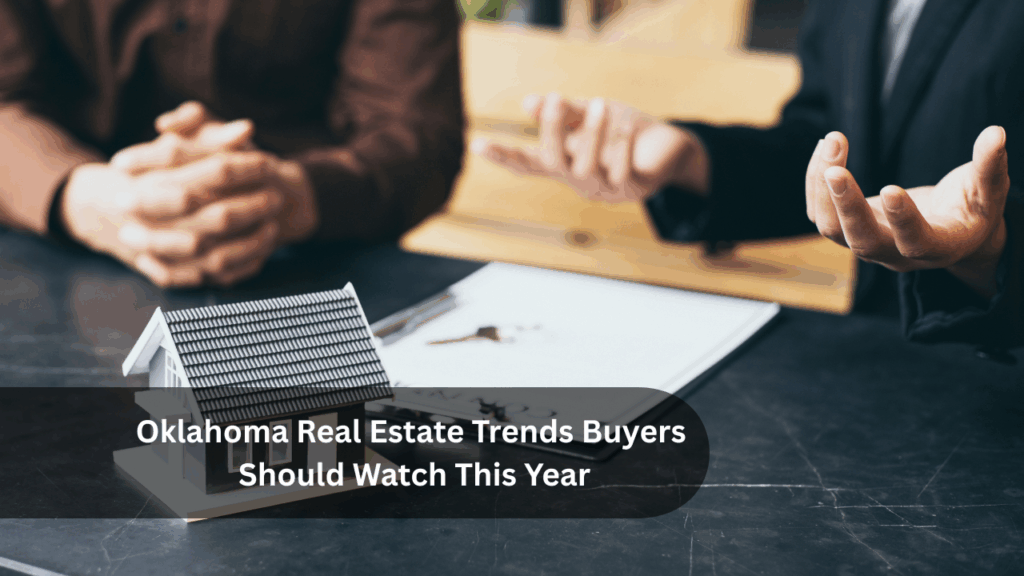 Oklahoma Real Estate Trends Buyers Should Watch This Year