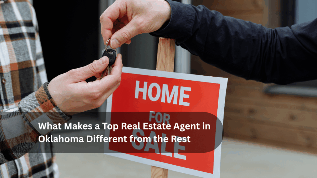 What Makes a Top Real Estate Agent in Oklahoma Different from the Rest