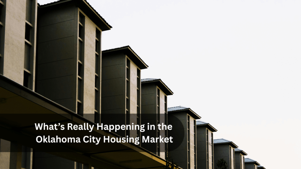 What’s Really Happening in the Oklahoma City Housing Market