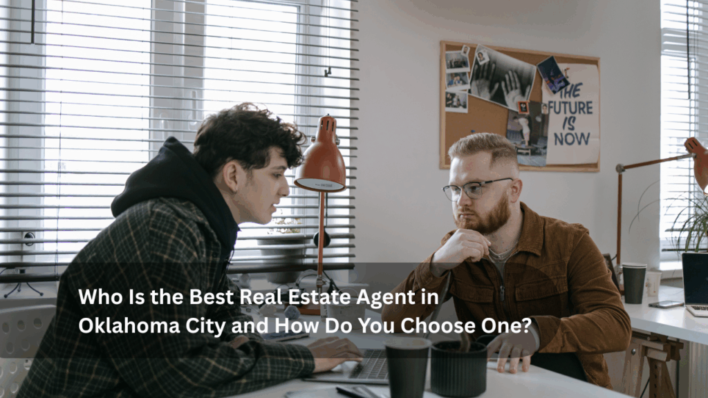 Who Is the Best Real Estate Agent in Oklahoma City and How Do You Choose One