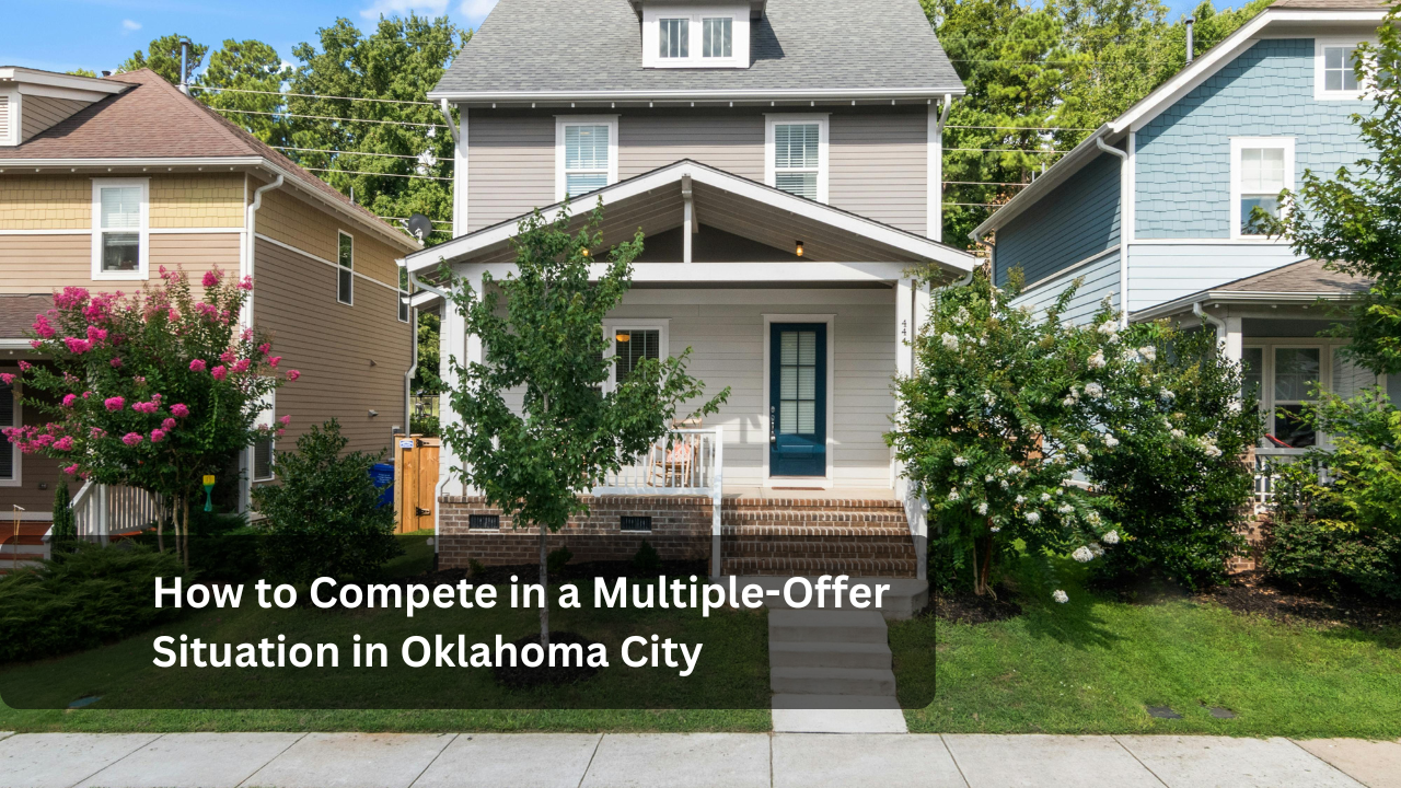 How to Compete in a Multiple-Offer Situation in Oklahome City