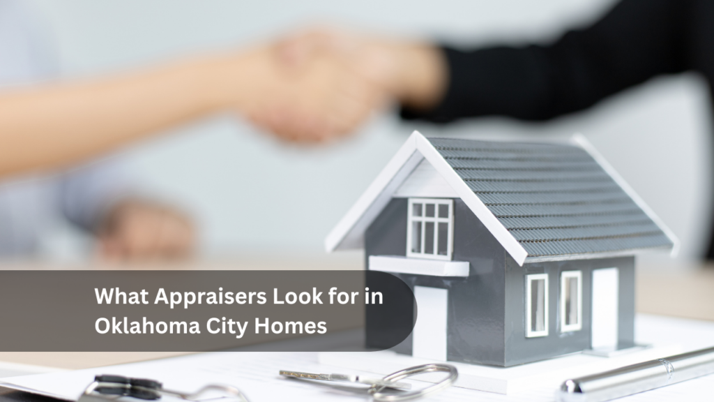 What Appraisers Look for in Oklahoma City Homes