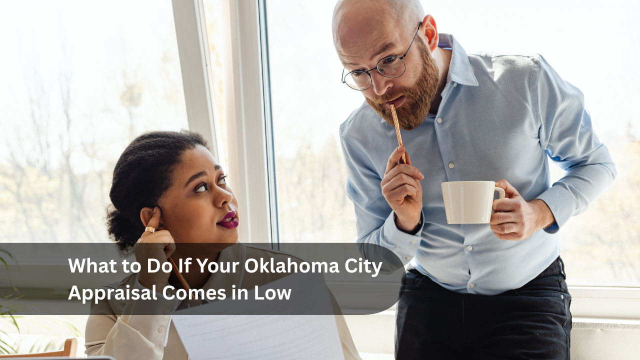 What to Do If Your Oklahoma City Appraisal Comes in Low