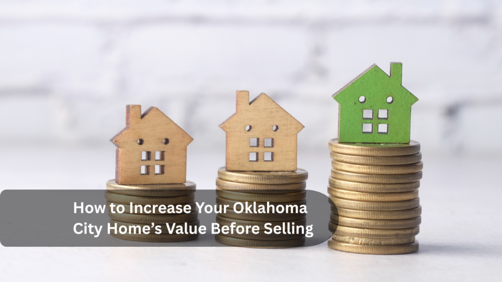 How to Increase Your Oklahoma City Home’s Value Before Selling