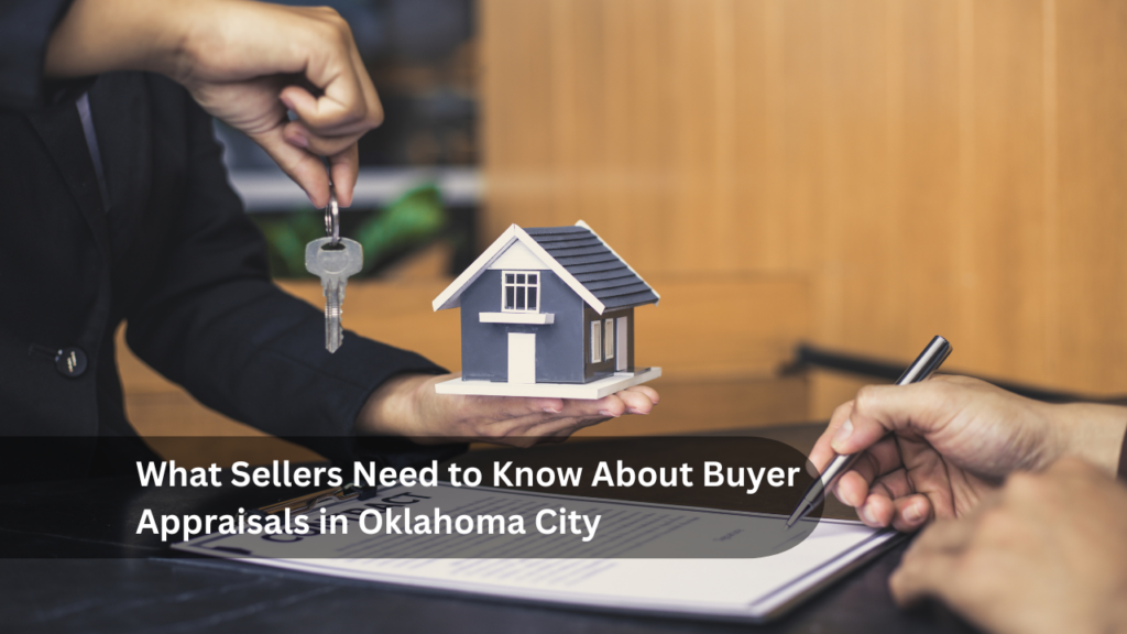 What Sellers Need to Know About Buyer Appraisals in Oklahoma City