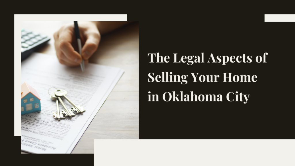 The Legal Aspects of Selling Your Home in Oklahoma City: What You Need to Know